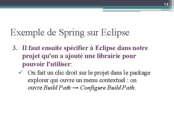 14 Exemple de Spring sur Eclipse 3. Il faut ensuite spécifier à Eclipse dans