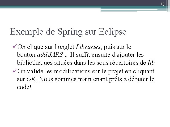 15 Exemple de Spring sur Eclipse üOn clique sur l'onglet Libraries, puis sur le