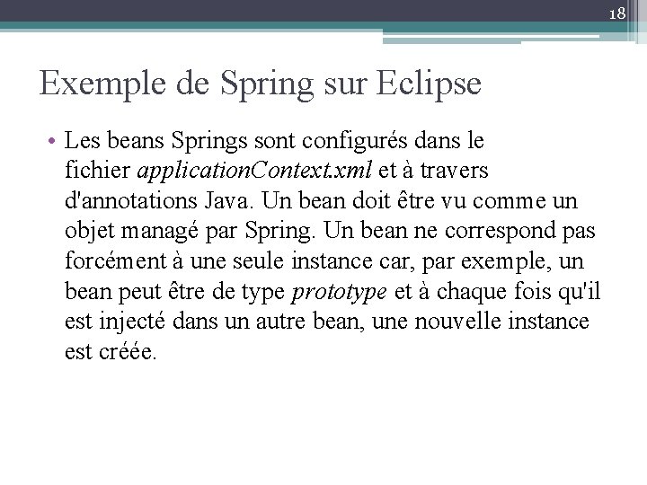 18 Exemple de Spring sur Eclipse • Les beans Springs sont configurés dans le