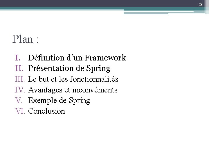 2 Plan : I. Définition d’un Framework II. Présentation de Spring III. Le but