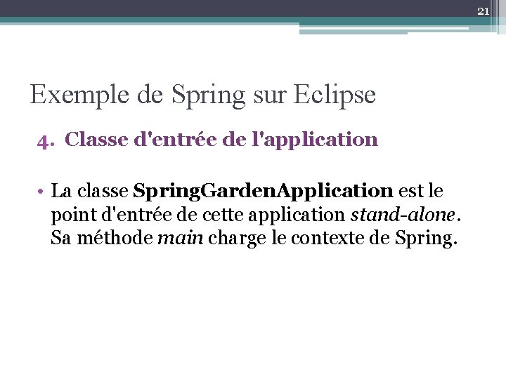 21 Exemple de Spring sur Eclipse 4. Classe d'entrée de l'application • La classe