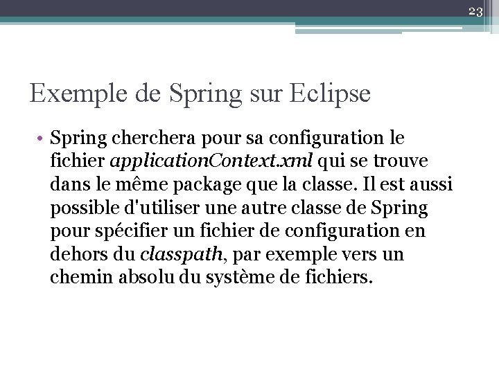 23 Exemple de Spring sur Eclipse • Spring chera pour sa configuration le fichier