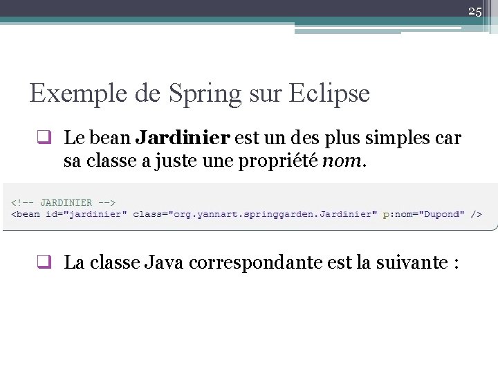 25 Exemple de Spring sur Eclipse q Le bean Jardinier est un des plus