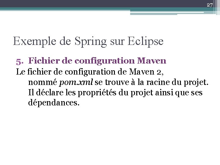 27 Exemple de Spring sur Eclipse 5. Fichier de configuration Maven Le fichier de