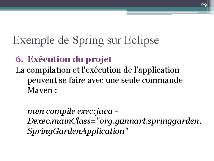 29 Exemple de Spring sur Eclipse 6. Exécution du projet La compilation et l'exécution