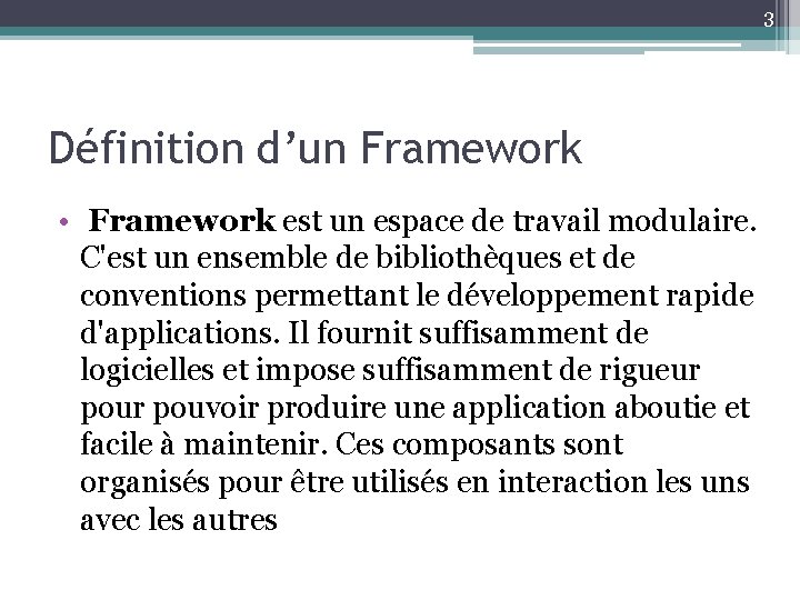 3 Définition d’un Framework • Framework est un espace de travail modulaire. C'est un