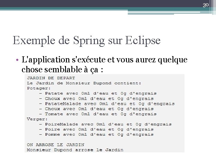 30 Exemple de Spring sur Eclipse • L'application s'exécute et vous aurez quelque chose