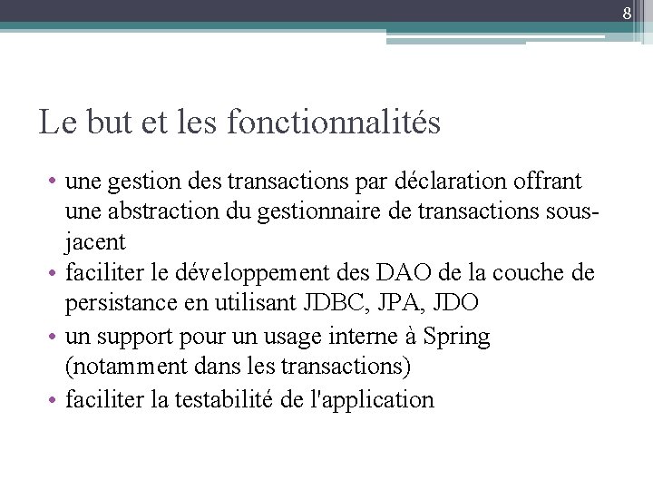 8 Le but et les fonctionnalités • une gestion des transactions par déclaration offrant