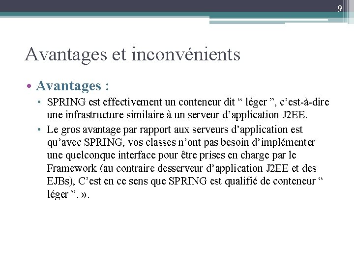 9 Avantages et inconvénients • Avantages : • SPRING est effectivement un conteneur dit