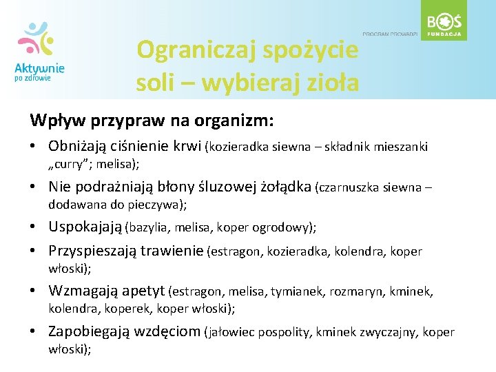 Ograniczaj spożycie soli – wybieraj zioła Wpływ przypraw na organizm: • Obniżają ciśnienie krwi