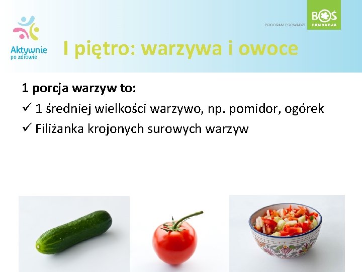 I piętro: warzywa i owoce 1 porcja warzyw to: ü 1 średniej wielkości warzywo,