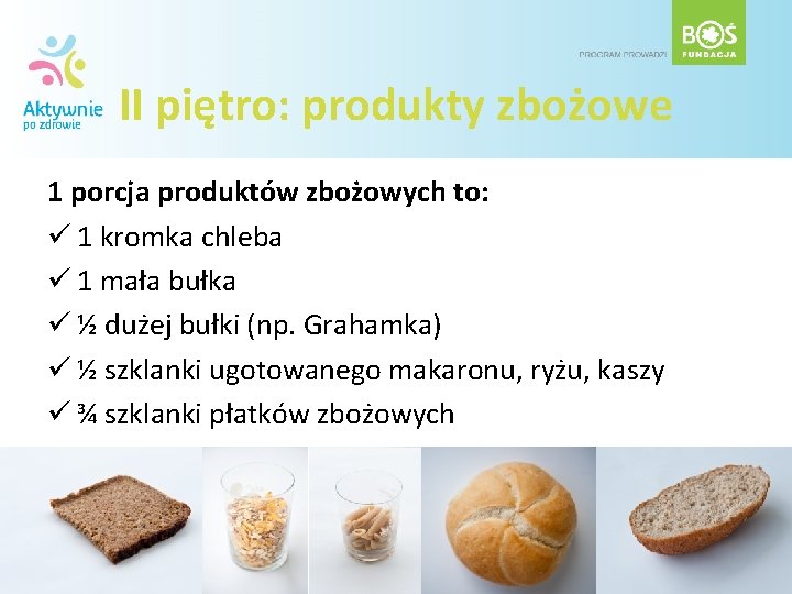 II piętro: produkty zbożowe 1 porcja produktów zbożowych to: ü 1 kromka chleba ü