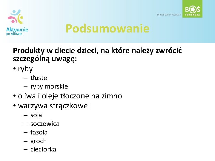 Podsumowanie Produkty w diecie dzieci, na które należy zwrócić szczególną uwagę: • ryby –