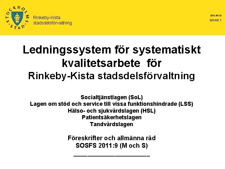 Rinkeby-Kista stadsdelsförvaltning Ledningssystem för systematiskt kvalitetsarbete för Rinkeby-Kista stadsdelsförvaltning Socialtjänstlagen (So. L) Lagen om