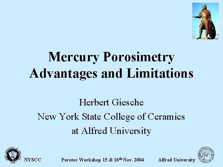 Mercury Porosimetry Advantages and Limitations Herbert Giesche New York State College of Ceramics at