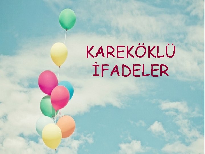 KAREKÖKLÜ İFADELER 