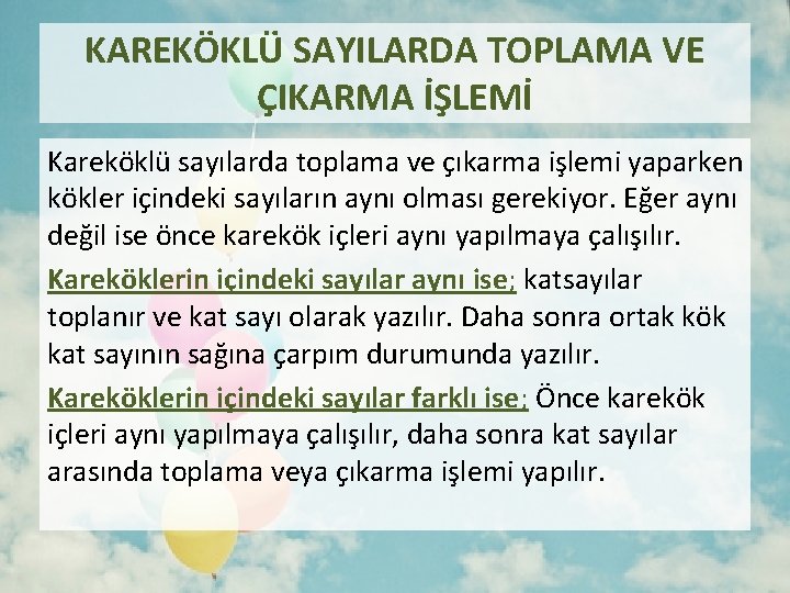 KAREKÖKLÜ SAYILARDA TOPLAMA VE ÇIKARMA İŞLEMİ Kareköklü sayılarda toplama ve çıkarma işlemi yaparken kökler