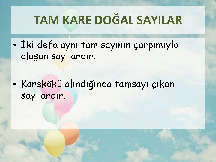 TAM KARE DOĞAL SAYILAR • İki defa aynı tam sayının çarpımıyla oluşan sayılardır. •