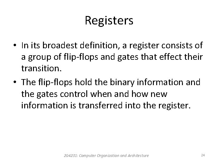 Registers • In its broadest definition, a register consists of a group of flip-flops