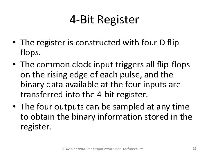 4 -Bit Register • The register is constructed with four D flipflops. • The