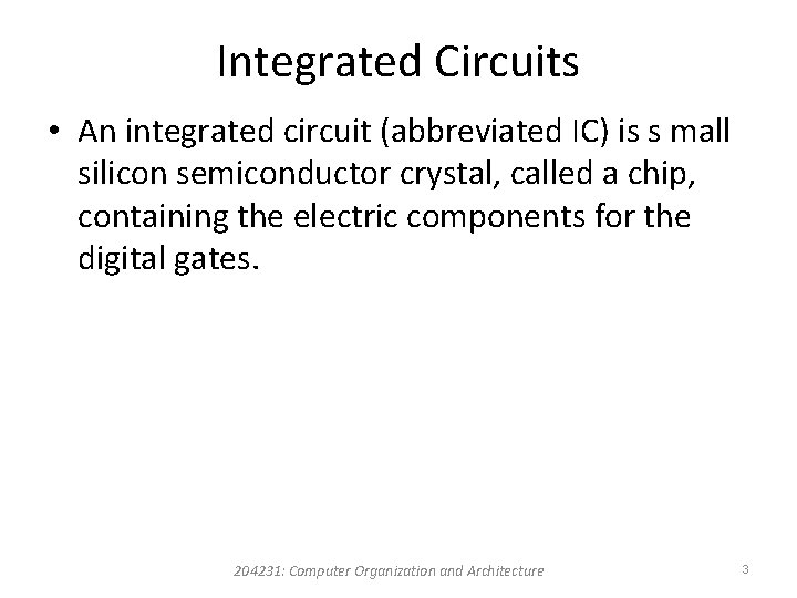 Integrated Circuits • An integrated circuit (abbreviated IC) is s mall silicon semiconductor crystal,