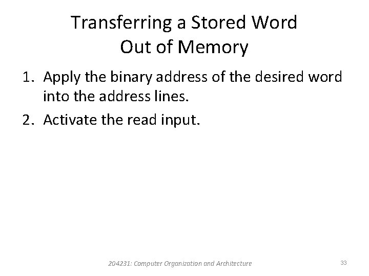 Transferring a Stored Word Out of Memory 1. Apply the binary address of the