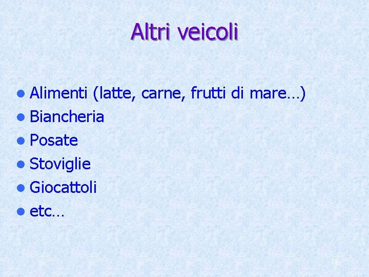 Altri veicoli l Alimenti (latte, carne, frutti di mare…) l Biancheria l Posate l