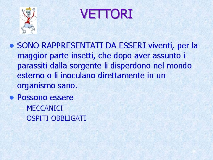 VETTORI SONO RAPPRESENTATI DA ESSERI viventi, per la maggior parte insetti, che dopo aver