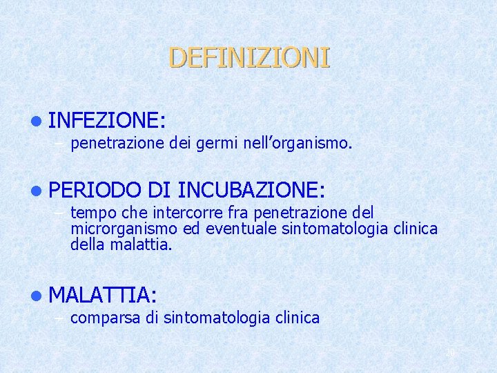 DEFINIZIONI l INFEZIONE: – penetrazione dei germi nell’organismo. l PERIODO DI INCUBAZIONE: – tempo