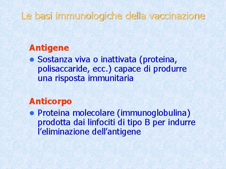 Le basi immunologiche della vaccinazione Antigene l Sostanza viva o inattivata (proteina, polisaccaride, ecc.