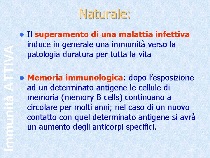 Immunità ATTIVA Naturale: l Il superamento di una malattia infettiva induce in generale una