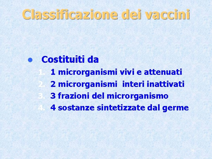 Classificazione dei vaccini l Costituiti da 1. 1 microrganismi vivi e attenuati 2. 2