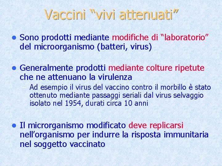 Vaccini “vivi attenuati” l Sono prodotti mediante modifiche di “laboratorio” del microorganismo (batteri, virus)