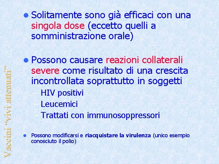 l Solitamente sono già efficaci con una singola dose (eccetto quelli a somministrazione orale)