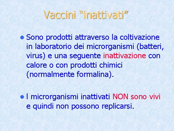 Vaccini “inattivati” l Sono prodotti attraverso la coltivazione in laboratorio dei microrganismi (batteri, virus)