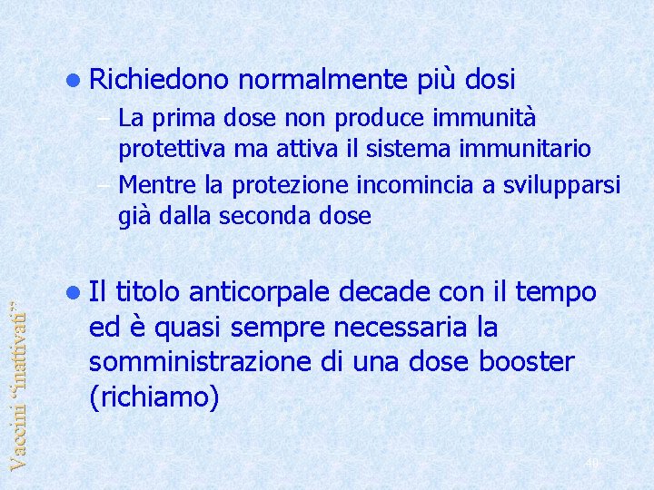 l Richiedono normalmente più dosi – La prima dose non produce immunità Vaccini “inattivati”