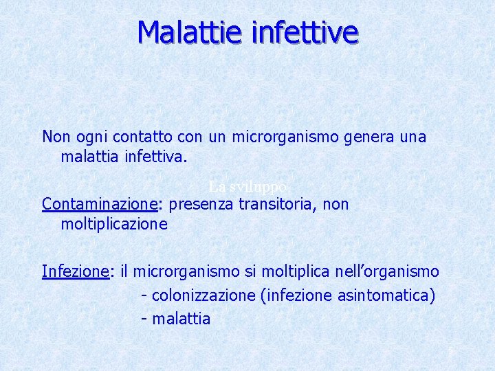 Malattie infettive Non ogni contatto con un microrganismo genera una malattia infettiva. La sviluppo