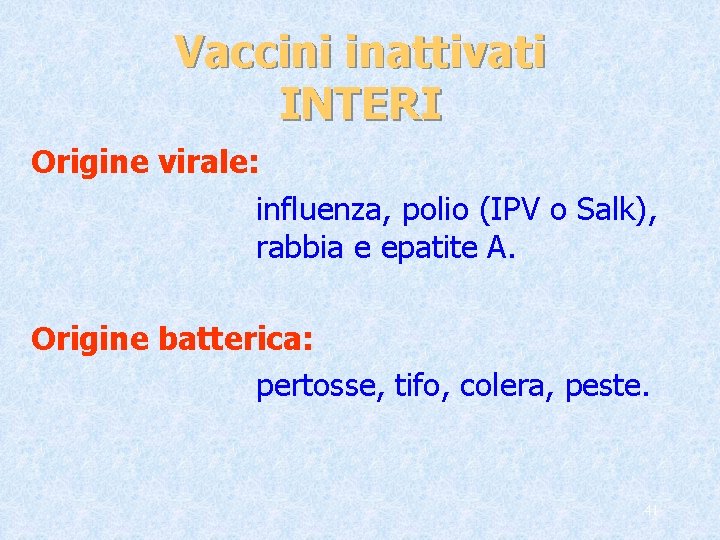 Vaccini inattivati INTERI Origine virale: influenza, polio (IPV o Salk), rabbia e epatite A.