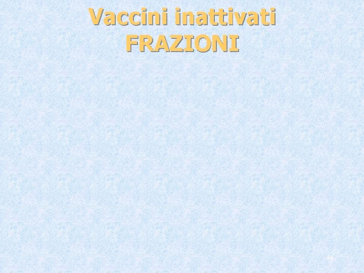 Vaccini inattivati FRAZIONI 44 