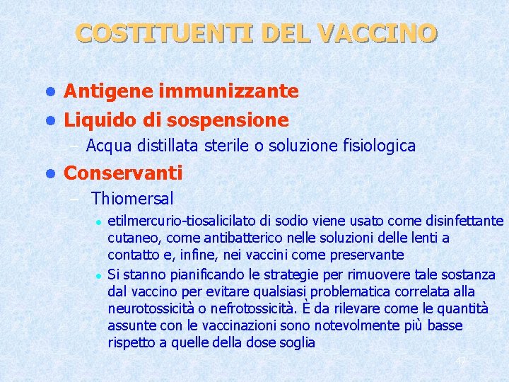 COSTITUENTI DEL VACCINO Antigene immunizzante l Liquido di sospensione l – Acqua distillata sterile