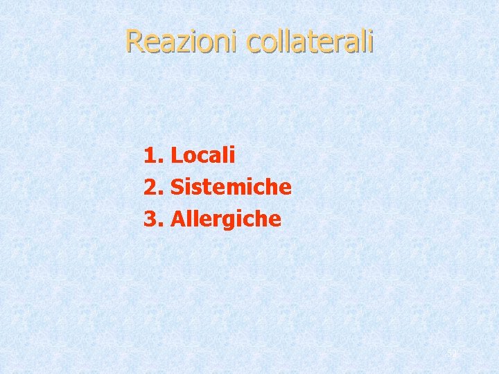 Reazioni collaterali 1. Locali 2. Sistemiche 3. Allergiche 52 