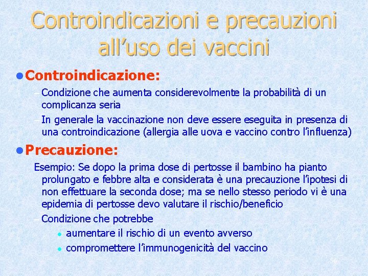 Controindicazioni e precauzioni all’uso dei vaccini l Controindicazione: – Condizione che aumenta considerevolmente la