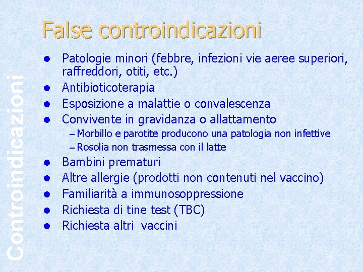 False controindicazioni Patologie minori (febbre, infezioni vie aeree superiori, raffreddori, otiti, etc. ) l