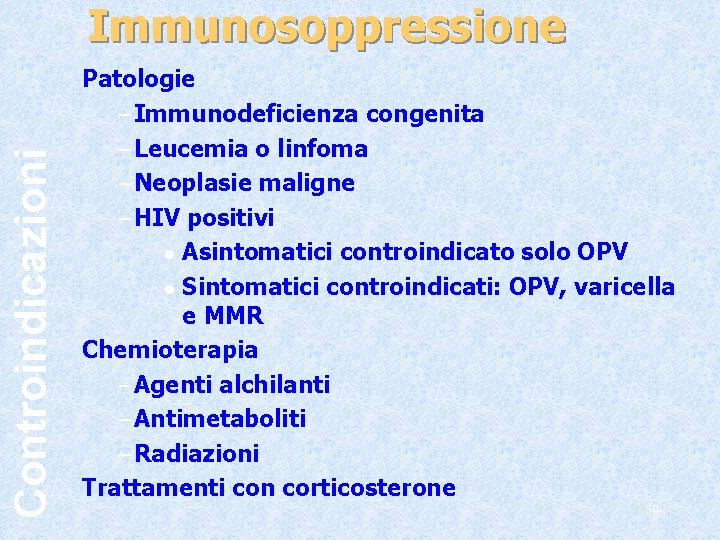 Controindicazioni Immunosoppressione Patologie – Immunodeficienza congenita – Leucemia o linfoma – Neoplasie maligne –