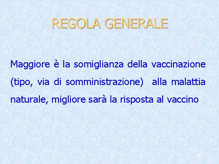 REGOLA GENERALE Maggiore è la somiglianza della vaccinazione (tipo, via di somministrazione) alla malattia