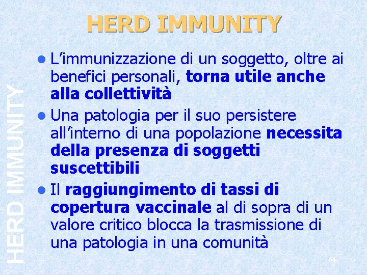HERD IMMUNITY l L’immunizzazione di un soggetto, oltre ai benefici personali, torna utile anche
