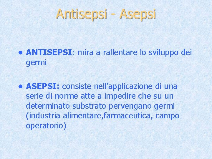 Antisepsi - Asepsi l ANTISEPSI: mira a rallentare lo sviluppo dei germi l ASEPSI: