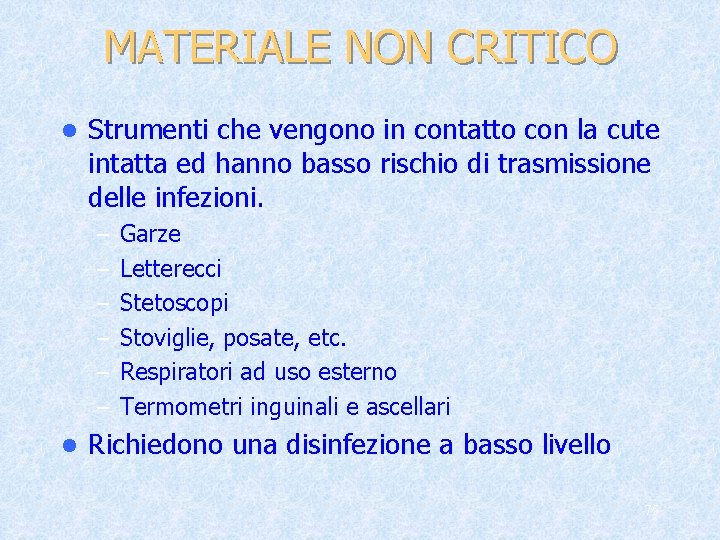 MATERIALE NON CRITICO l Strumenti che vengono in contatto con la cute intatta ed