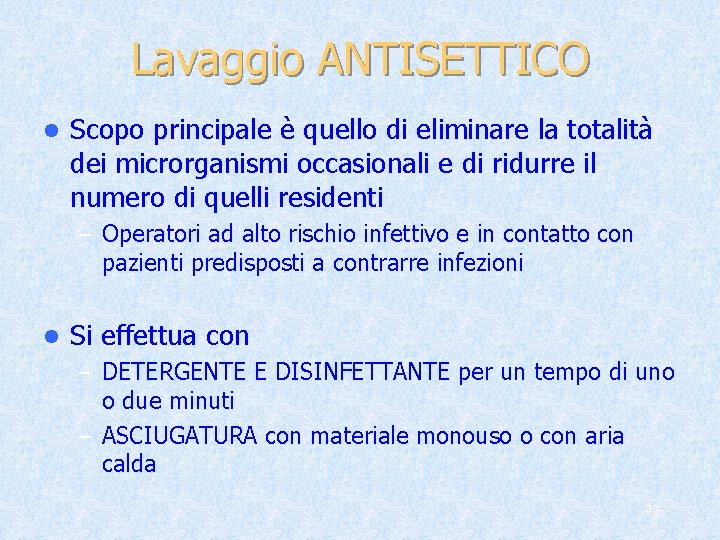 Lavaggio ANTISETTICO l Scopo principale è quello di eliminare la totalità dei microrganismi occasionali