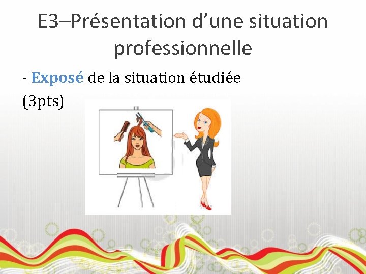 E 3–Présentation d’une situation professionnelle - Exposé de la situation étudiée (3 pts) 